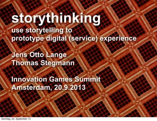 © storythinkers Jens Otto Lange Thomas Stegmann 1
storythinking
use storytelling to
prototype digital (service) experience...