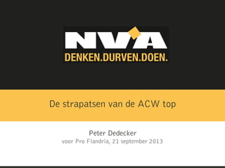 Peter Dedecker
voor Pro Flandria, 21 september 2013
De strapatsen van de ACW top
 