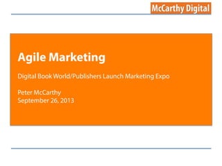 Agile Marketing
Digital Book World/Publishers Launch Marketing Expo
Peter McCarthy
September 26, 2013
 