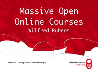 Massive Open
Online Courses
Wilfred Rubens
 