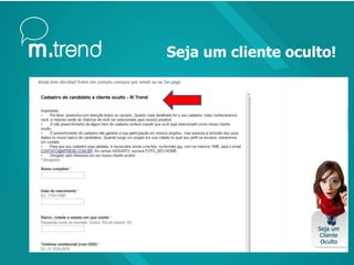 Seja um cliente oculto!
 