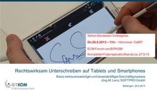 Basis vertrauenswürdigerund beweiskräftigerGeschäftsprozesse
Jörg-M.Lenz,SOFTPRO GmbH
Rechtswirksam Unterschreiben auf Tablets und Smartphones
Stuttgart, 26.09.2013
 