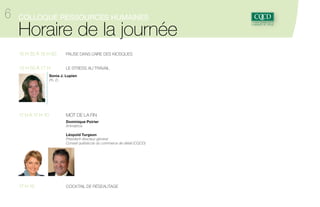 6

Colloque ressources humaines

Horaire de la journée
13 h 30 à 14 h 30 Choix d’ateliers simultanés
ATELIER C

Vous êtes dus pour un régime…
Régimes volontaires
d’épargne-retraite

14 h 45 à 15 h 30 	 Notre main-d’œuvre de demain… en direct 	

ATELIER D

Gérer la diversité culturelle :
de l’actualité à la réalité
Véronique Petit
D. Ps.
Psychologue
organisationnelle
MultiMundo

Érik Larose
Vice-président
ventes et développement des affaires
Banque Nationale

Le commerce de détail se trouve à un carrefour important : faire de la place aux
jeunes ! Et l’enjeu est de taille. Regard sur nos employés et gestionnaires de
demain, avec trois jeunes qui viendront nous livrer leurs expériences et leurs
attentes !
Panel animé par Dominique Poirier :
1 étudiant universitaire / 1 étudiant collégial / 1 employé (1 an sur le marché)

15 h 30 à 15 h 50 	

Pause dans l’aire des kiosques

15 h 50 à 17 h 	 Le stress au travail
Qu’est-ce qu’un RVER ? Pourquoi y
adhérer ? Prenez connaissance de
ses objectifs et apprenez-en plus
sur les obligations des employeurs
et employés.

Le Québec moderne est multiethnique et l’actualité nous rappelle
quotidiennement à quel point
l’intégration entre cultures n’est pas
toujours facile ! Comment gérer et
profiter pleinement de la diversité
culturelle ?

Votre téléphone vibre sans arrêt. Vous entrez encore en
réunion. Les courriels s’amoncellent. Vous devez faire plus
avec moins. Les budgets sont coupés. L’échéance est pour
demain… Nous nous reconnaissons tous dans ce rythme
effréné. Voici l’occasion d’une bonne prise de conscience…
Sonia J. Lupien / Ph. D.

17 h à 17 h 10	
14 h 30 à 14 h 45 	 Dernière chance! Bref rappel des délais 	
	concernant l’équité salariale
Voici un rappel des règles établies par la Loi sur l’équité salariale et des délais
pour réaliser l’exercice d’équité salariale et évaluer son maintien.
Marie Rinfret / Présidente, Commission de l’équité salariale

	
	
	
	
	
	
	
	

Mot de la fin

Dominique Poirier
Animatrice

Léopold Turgeon
Président-directeur général du Conseil québécois
du commerce de détail (CQCD)

17 h 10		
Cocktail de réseautage

 
