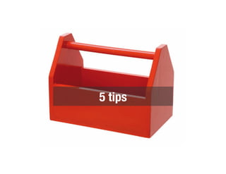 5 tips
 