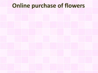 Online purchase of flowers
 