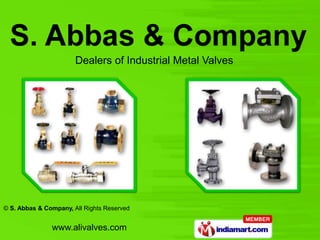 Dealers of Industrial Metal Valves




© S. Abbas & Company, All Rights Reserved


               www.alivalves.com
 