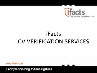 iFacts
CV VERIFICATION SERVICES
 