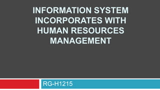 RG-H1215
INFORMATION SYSTEM
INCORPORATES WITH
HUMAN RESOURCES
MANAGEMENT
 