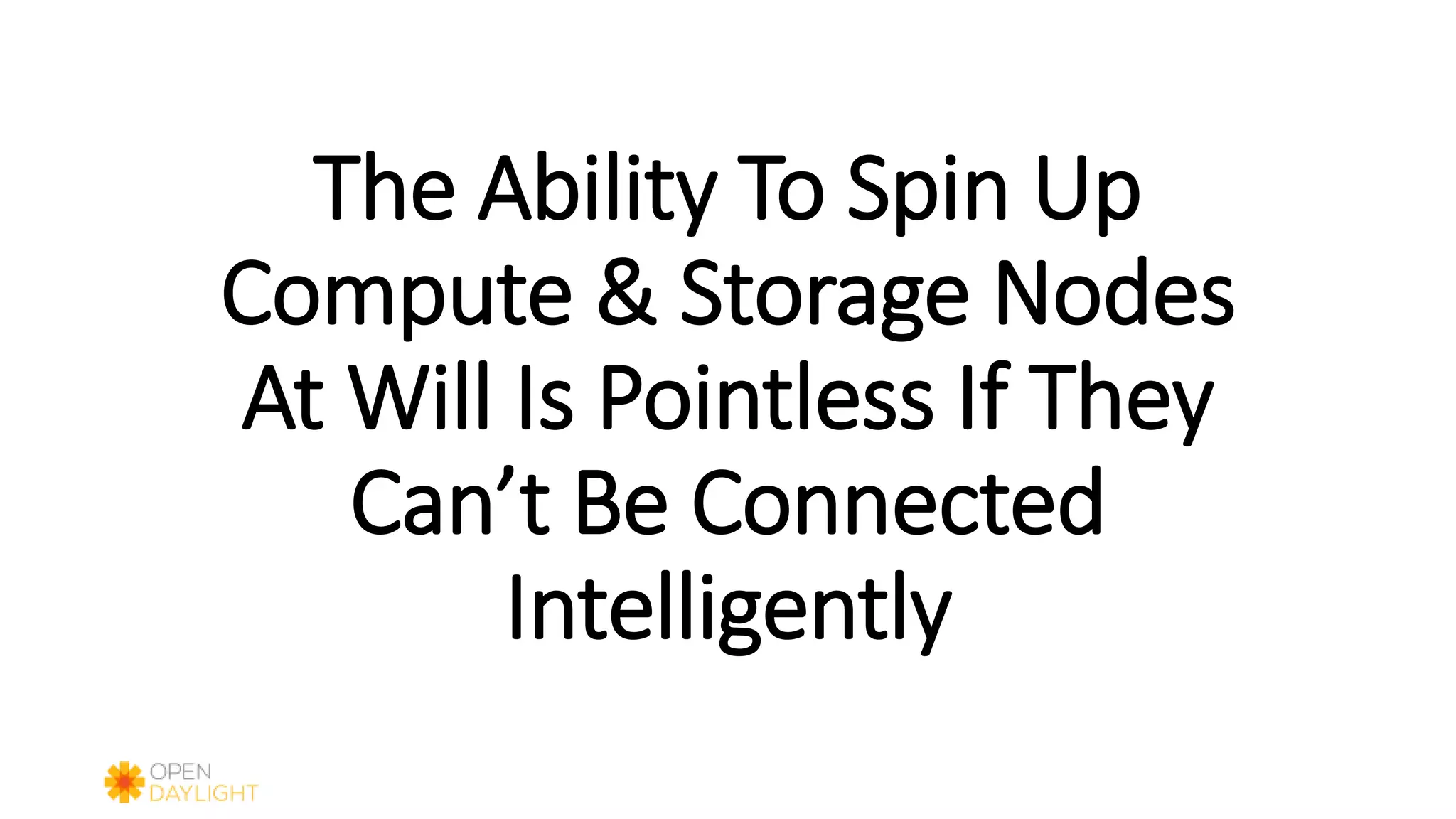 The Ability To Spin Up
Compute & Storage Nodes
At Will Is Pointless If They
Can’t Be Connected
Intelligently
 
