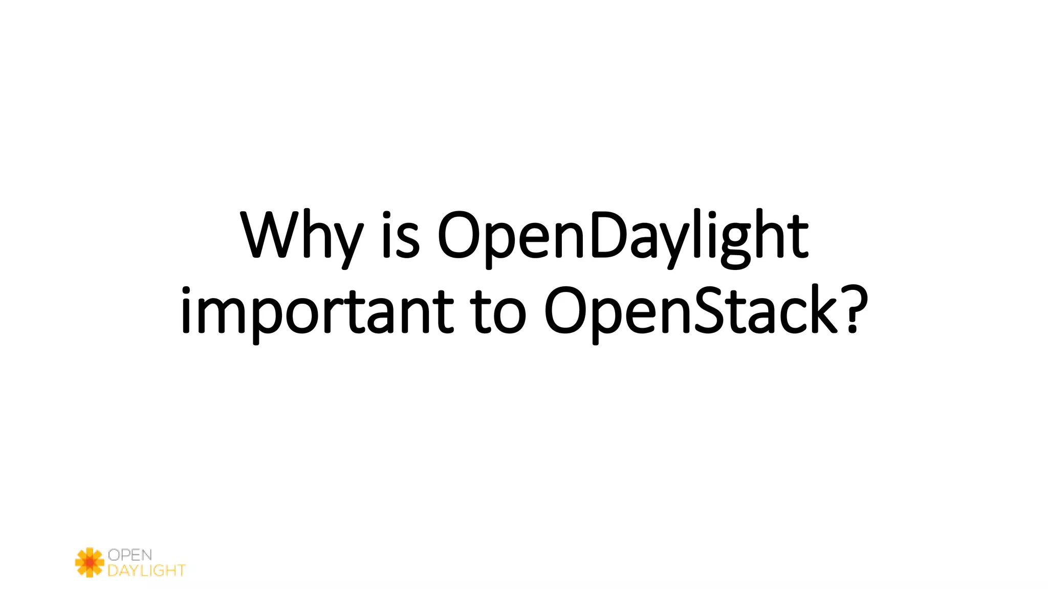 Why is OpenDaylight
important to OpenStack?
 