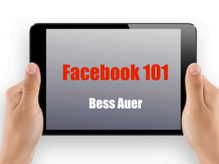Facebook 101
Bess Auer
 