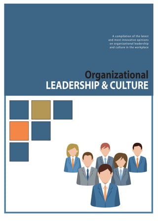 Organizational
LEADERSHIP & CULTURE
A compilation of the latest
and most innovative opinions
on organizational leadership
and culture in the workplace
 