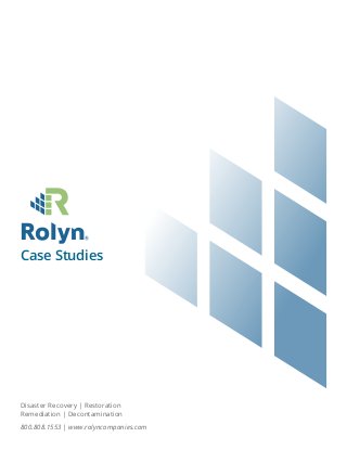 Case Studies
800.808.1553 | www.rolyncompanies.com
Disaster Recovery | Restoration
Remediation | Decontamination
 