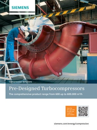 Pre-Designed Turbocompressors
The comprehensive product range from 600 up to 600.000 m³/h
Compression Solutions
siemens.com/energy/compression
Scan the
QR code with
the QR code
reader in
your mobile!
 