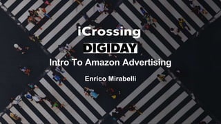 Intro To Amazon Advertising
Enrico Mirabelli
 