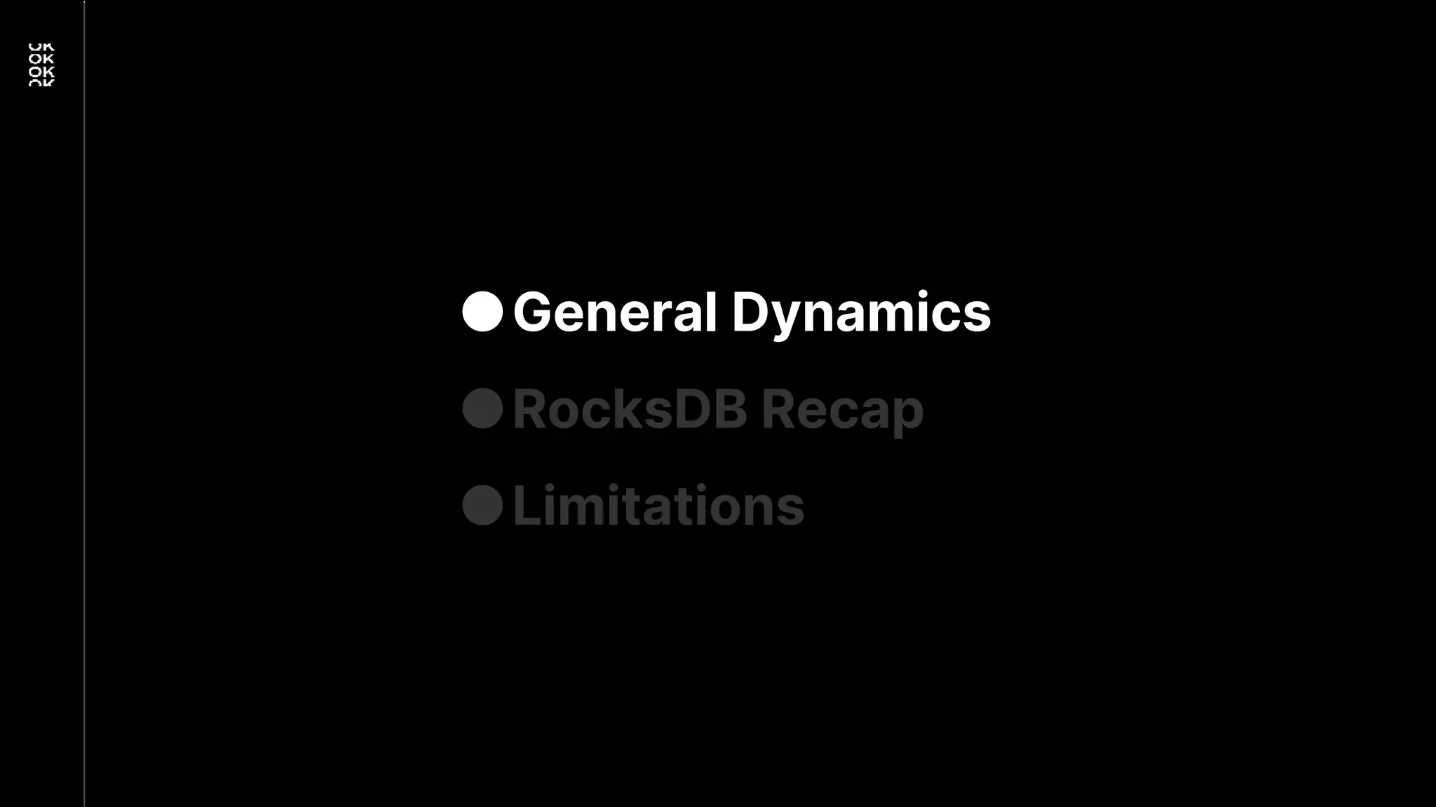 ●General Dynamics
●RocksDB Recap
●Limitations
 