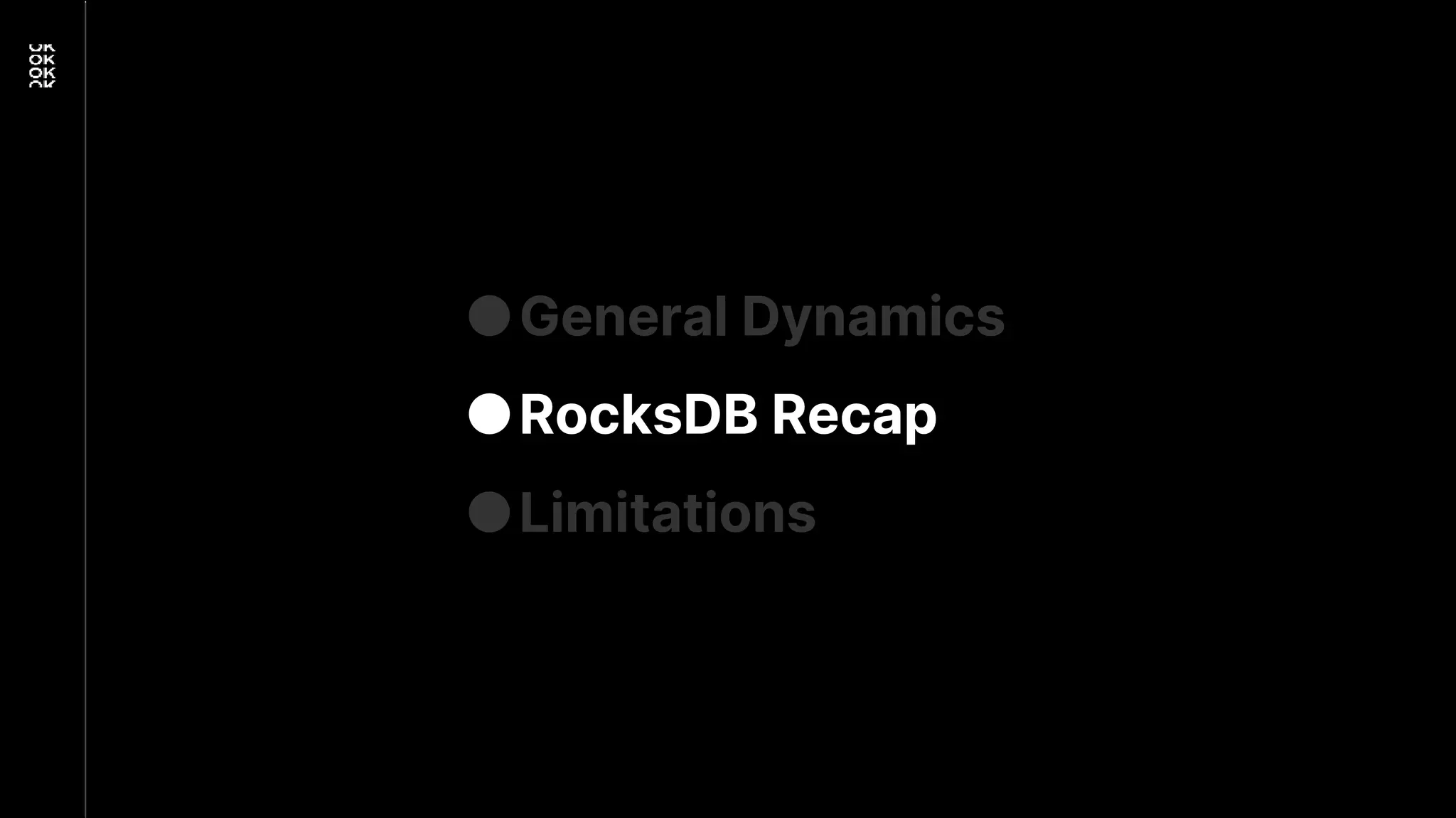 ●General Dynamics
●RocksDB Recap
●Limitations
 
