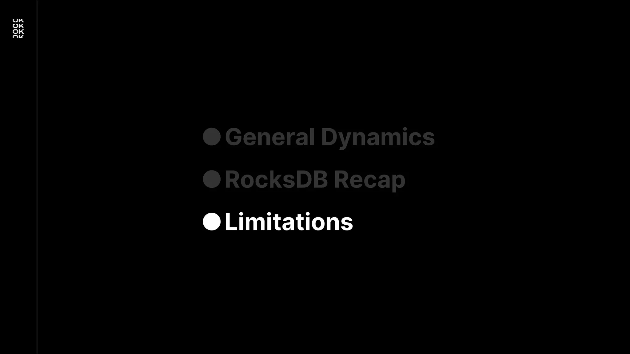 ●General Dynamics
●RocksDB Recap
●Limitations
 