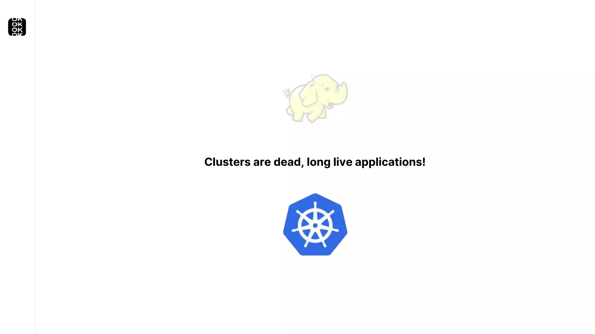 Clusters are dead, long live applications!
 