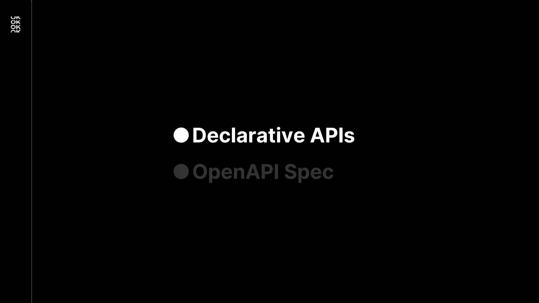 ●Declarative APIs
●OpenAPI Spec
 