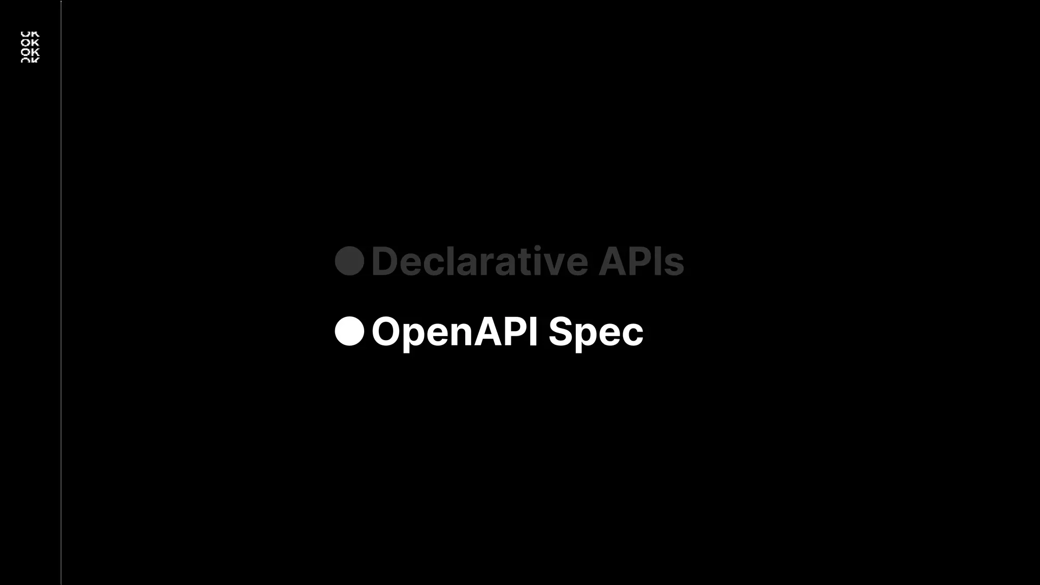 ●Declarative APIs
●OpenAPI Spec
 