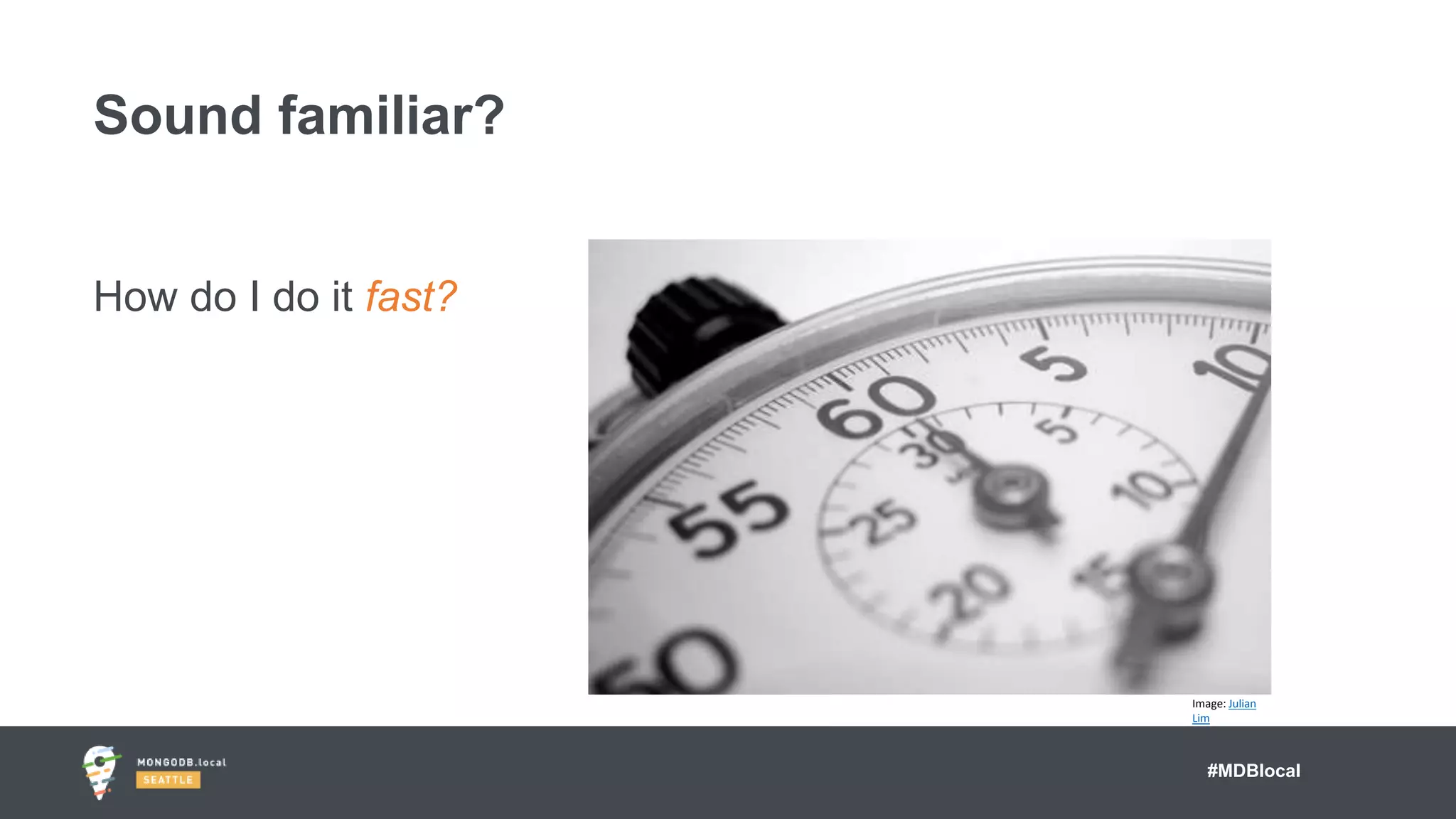#MDBlocal
How do I do it fast?
Sound familiar?
Image: Julian
Lim
 