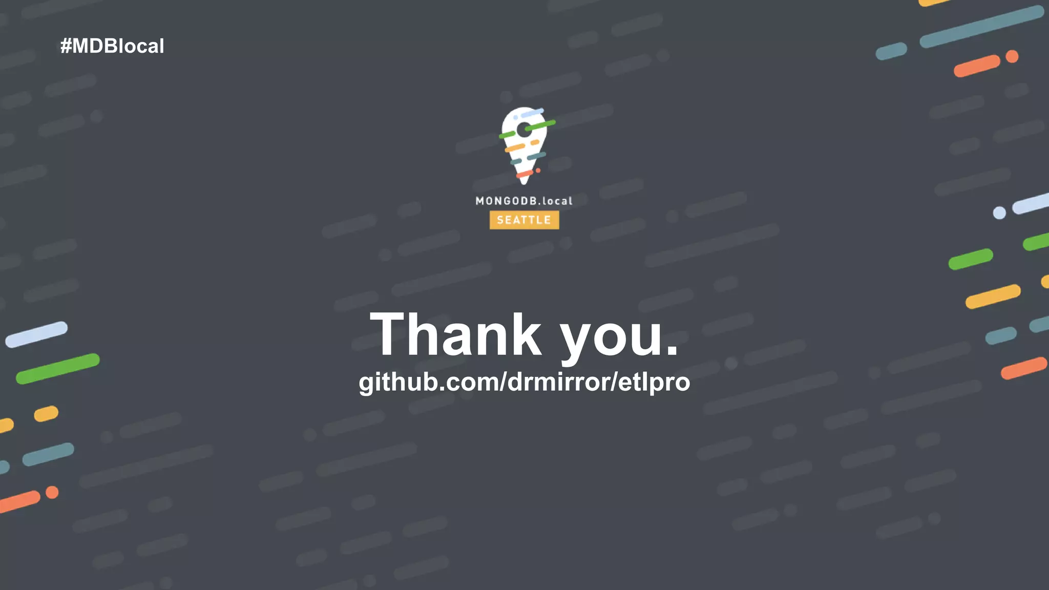 #MDBlocal
Thank you.
github.com/drmirror/etlpro
 