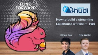 How to build a streaming
Lakehouse w/ Flink + Hudi
Ethan Guo • Kyle Weller
 