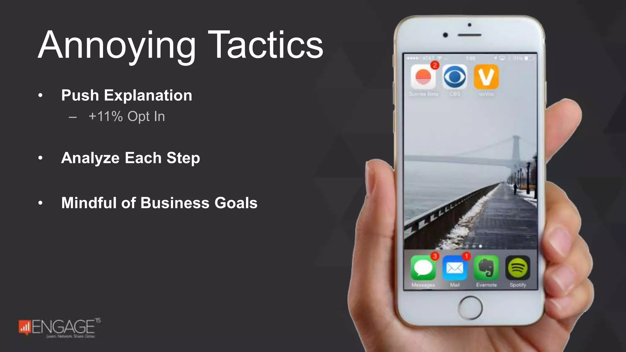 • Push Explanation
– +11% Opt In
• Analyze Each Step
• Mindful of Business Goals
Annoying Tactics
 