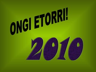 2010 ONGI ETORRI! 