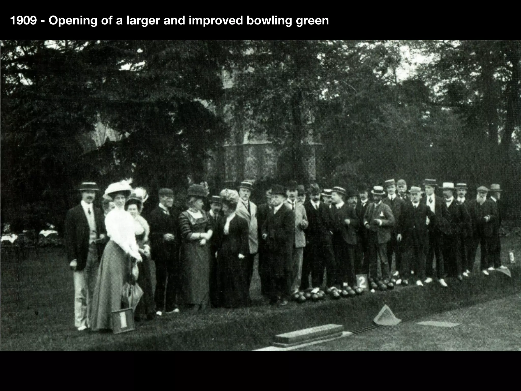 1909 - Opening of a larger and improved bowling green