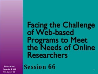 Facing the Challenge of Web-based Programs to Meet the Needs of Online Researchers Session  66 