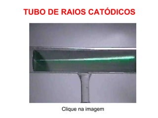 TUBO DE RAIOS CATÓDICOS




       Clique na imagem
 