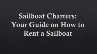 Sailboat Charters :Your Guide on How to Rent a Sailboat