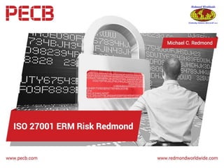 ISO 27001 ERM Risk Redmond
Dr. Michael C. Redmond, PhD
MBCP, FBCI, CEM,MBA
ISO 22301 BUSINESS CONTINUITY MANAGEMENT SYSTEMS
ISO 27001 INFORMATION SECURITY MANAGEMENT
ISO 27035 SECURITY INCIDENT RESPONSE
ISO 21500 PROJECT MANAGEMENT
ISO 41001 ENVIRONMENTAL MANAGEMENT (PENDING)
 