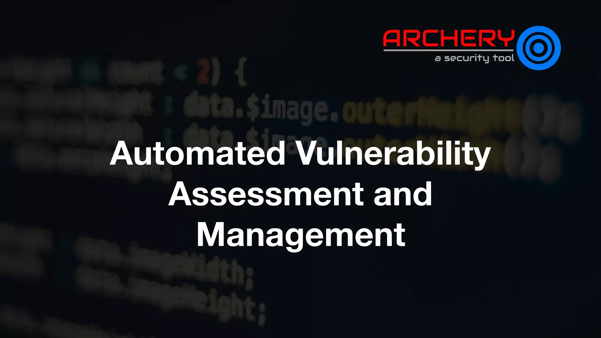 Automated Vulnerability
Assessment and
Management
 