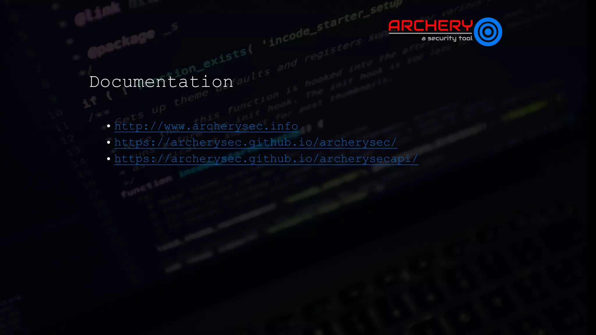 Documentation
• http://www.archerysec.info
• https://archerysec.github.io/archerysec/
• https://archerysec.github.io/archerysecapi/
 