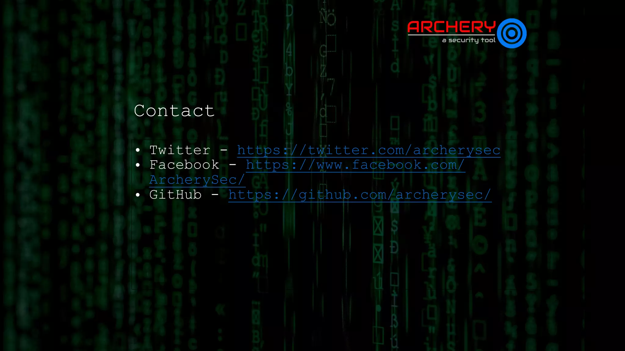 Contact
• Twitter - https://twitter.com/archerysec
• Facebook - https://www.facebook.com/
ArcherySec/
• GitHub - https://github.com/archerysec/
 