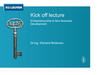 Kick off lecture
Entrepreneurship & New Business
Development
Dr.ing. Wynand Bodewes
 