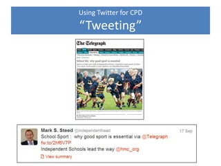 Using Twitter for CPD
# Hashtag Groups to watch
#SLTchat
#ukedchat
#HMCLondon2013
#ISCICT
 