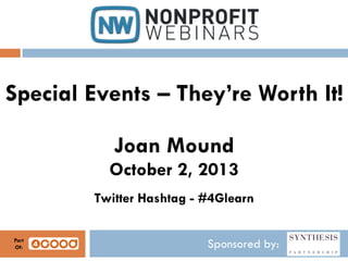 Sponsored by:
Special Events – They’re Worth It!
Joan Mound
October 2, 2013
Twitter Hashtag - #4Glearn
Part
Of:
 