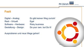 Fazit
04.10.2013 25
Digital – Analog: Es gibt keinen Weg zurück!
Real – Virtuell: Egal
Software – Hardware: Risky business
Gestaltung – Design: Do your own, but Do It!
Ausprobieren und neue Wege gehen!
 