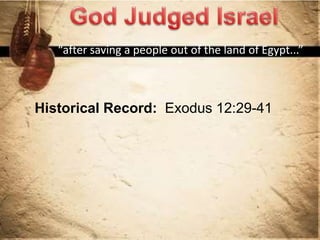 “after saving a people out of the land of Egypt...”
”
Historical Record: Exodus 12:29-41
 
