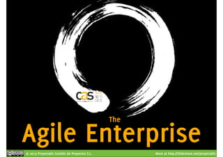 © 2013 Proyectalis Gestión de Proyectos S.L. More at http://Slideshare.net/proyectalis
Agile Enterprise
The
 