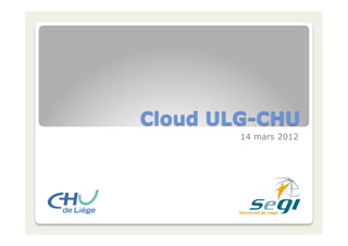 Cloud ULG-CHU
14 mars 2012

 