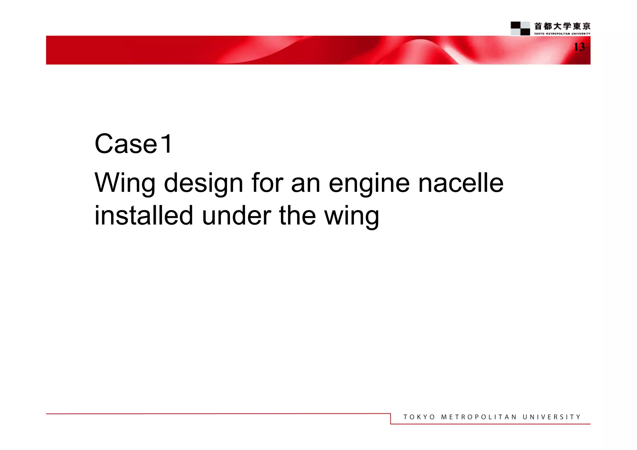 13

Case１
Wing design for an engine nacelle
installed under the wing

 
