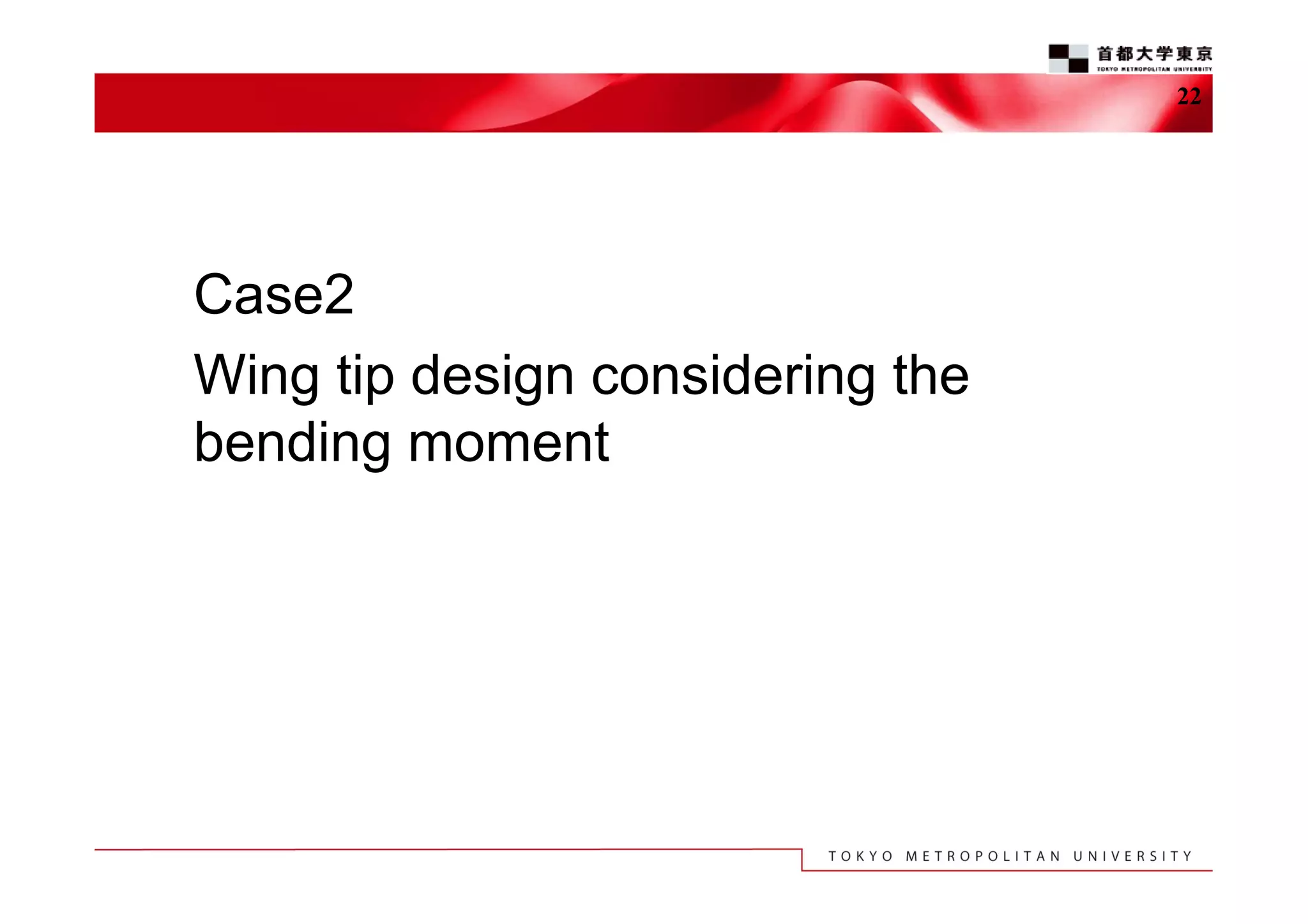 22

Case2
Wing tip design considering the
bending moment

 