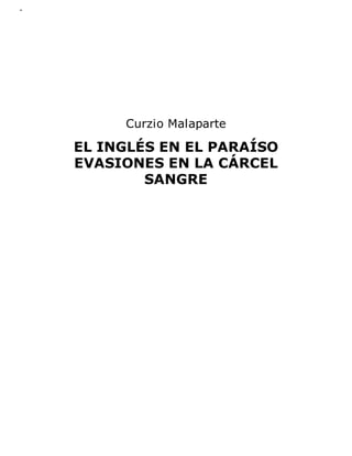 .
Curzio	Malaparte
	
EL	INGLÉS	EN	EL	PARAÍSO
EVASIONES	EN	LA	CÁRCEL
SANGRE
 