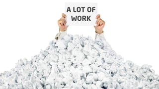 A LOT OF
WORK

4

 