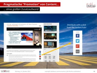 Pragmatische “Promotion” von Content…
… ohne großen Zusatzaufwand

Distribute with a click
from the content hub!

Montag, 14. Oktober 2013

copyright talkabout communications (alle Rechte vorbehalten)

46

 